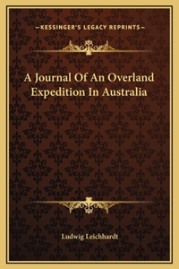 A Journal Of An Overland Expedition In Australia