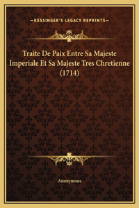 Traite De Paix Entre Sa Majeste Imperiale Et Sa Majeste Tres Chretienne (1714)