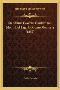 Su Alcune Caverne Ossifere Dei Monti Del Lago Di Como Memoria (1852)
