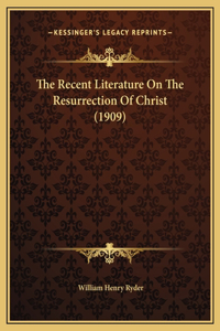 The Recent Literature On The Resurrection Of Christ (1909)