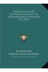 Verslagen Van De Zittingen Deer Wis- En Natuurkundige Afdeeling V3 (1895)