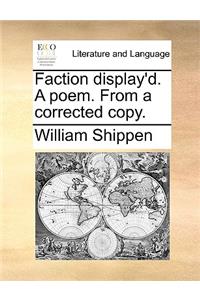Faction Display'd. a Poem. from a Corrected Copy.