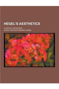 Hegel's Aesthetics; A Critical Exposition