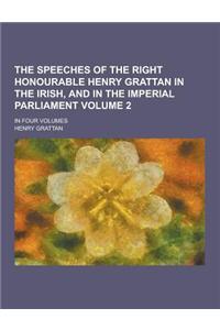 The Speeches of the Right Honourable Henry Grattan in the Irish, and in the Imperial Parliament; In Four Volumes Volume 2