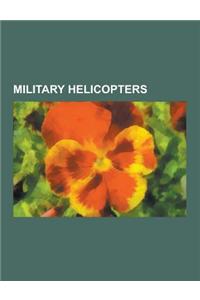 Military Helicopters: Boeing Ah-64 Apache, Agustawestland Aw101, Mil Mi-24, Sikorsky Uh-60 Black Hawk, Bell Uh-1 Iroquois, Westland Sea King