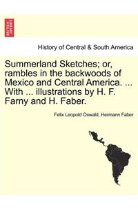 Summerland Sketches; Or, Rambles in the Backwoods of Mexico and Central America. ... with ... Illustrations by H. F. Farny and H. Faber.