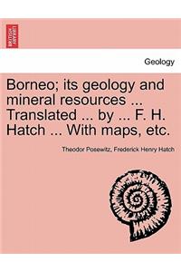 Borneo; its geology and mineral resources ... Translated ... by ... F. H. Hatch ... With maps, etc.