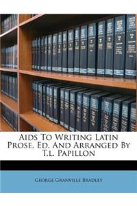 AIDS to Writing Latin Prose, Ed. and Arranged by T.L. Papillon
