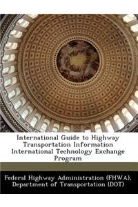 International Guide to Highway Transportation Information International Technology Exchange Program
