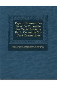 Psych . Examen Des Pi Ces de Corneille. Les Trois Discours de P. Corneille Sur L'Art Dramatique