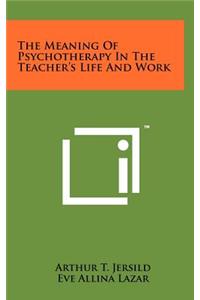 The Meaning of Psychotherapy in the Teacher's Life and Work