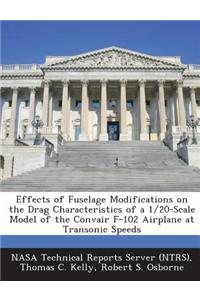 Effects of Fuselage Modifications on the Drag Characteristics of a 1/20-Scale Model of the Convair F-102 Airplane at Transonic Speeds