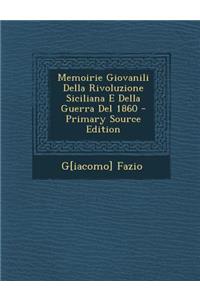 Memoirie Giovanili Della Rivoluzione Siciliana E Della Guerra del 1860