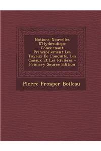 Notions Nouvelles D'Hydraulique Concernant Principalement Les Tuyaux de Conduite, Les Canaux Et Les Rivieres