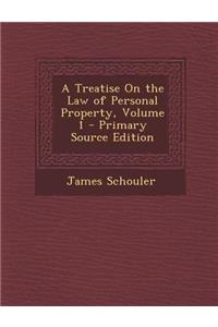 A Treatise on the Law of Personal Property, Volume 1 - Primary Source Edition