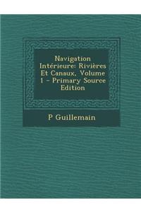Navigation Interieure: Rivieres Et Canaux, Volume 1