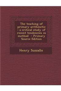 The Teaching of Primary Arithmetic: A Critical Study of Recent Tendencies in Method