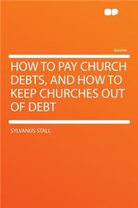 How to Pay Church Debts, and How to Keep Churches Out of Debt