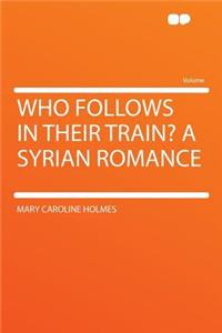 Who Follows in Their Train? a Syrian Romance