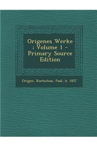 Origenes Werke; Volume 1 - Primary Source Edition