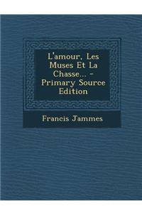 L'amour, Les Muses Et La Chasse... - Primary Source Edition