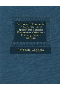 Dei Concilii Ecumenici in Generale Ed in Specie
