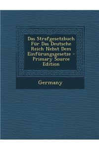 Das Strafgesetzbuch Fur Das Deutsche Reich Nebst Dem Einfurungsgesetze