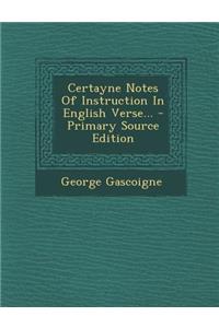 Certayne Notes of Instruction in English Verse...