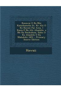 Kanawai O Ka Moi Kamehameha III, Ke Alii O Ko Kawaii Pae Aina, I Kauia E Na Alii Ahaolelo, a Me Ka Poeikohoia, Iloko O Ka Ahaolelo O Ka Makahiki 1851