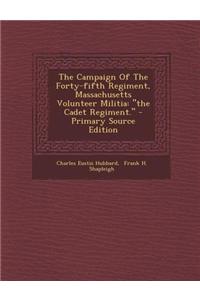 The Campaign of the Forty-Fifth Regiment, Massachusetts Volunteer Militia: The Cadet Regiment.