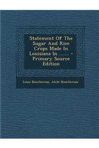 Statement of the Sugar and Rice Crops Made in Louisiana in ....... - Primary Source Edition