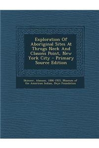 Exploration of Aboriginal Sites at Throgs Neck and Clasons Point, New York City - Primary Source Edition