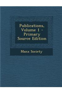 Publications, Volume 1 - Primary Source Edition