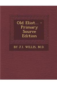 Old Eliot... - Primary Source Edition