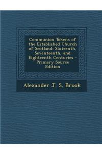 Communion Tokens of the Established Church of Scotland: Sixteenth, Seventeenth, and Eighteenth Centuries