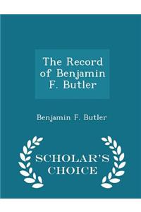 The Record of Benjamin F. Butler - Scholar's Choice Edition