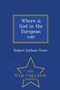 Where Is God in the European War - War College Series