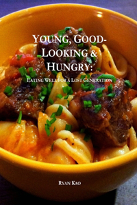 Young, Good-Looking & Hungry: Eating Well for a Lost Generation