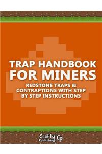 Trap Handbook for Miners - Redstone Traps & Contraptions with Step by Step Instructions: (an Unofficial Minecraft Book)