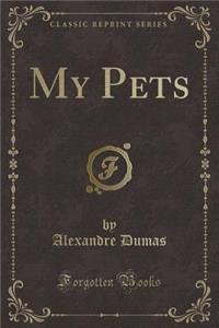 My Pets (Classic Reprint)