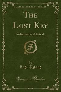 The Lost Key: An International Episode (Classic Reprint)