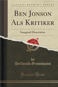 Ben Jonson ALS Kritiker: Inaugural-Dissertation (Classic Reprint)