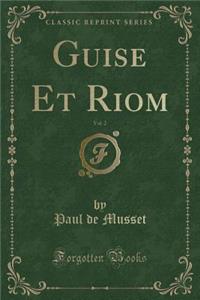Guise Et Riom, Vol. 2 (Classic Reprint)