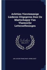 Achttien Vierstemmige Liederen Uitgegeven Door De Maetschappy Van Vlaemsche Letteroeffeningen