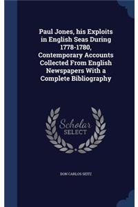 Paul Jones, his Exploits in English Seas During 1778-1780, Contemporary Accounts Collected From English Newspapers With a Complete Bibliography