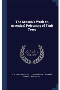 The Season's Work on Arsenical Poisoning of Fruit Trees