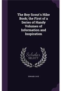 Boy Scout's Hike Book; the First of a Series of Handy Volumes of Information and Inspiration