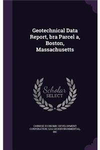 Geotechnical Data Report, bra Parcel a, Boston, Massachusetts