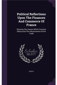 Political Reflections Upon the Finances and Commerce of France