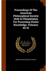 Proceedings Of The American Philosophical Society Held At Philadelphia For Promoting Useful Knowledge, Volumes 40-41